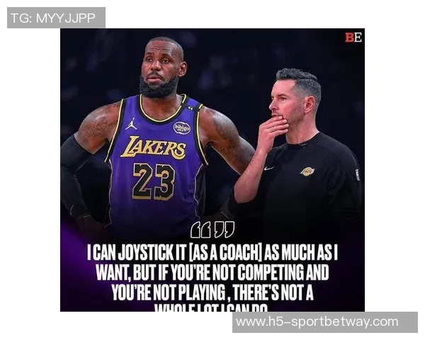 路威揭示雷迪克不满原因直指詹姆斯擅自调整战术引发争议